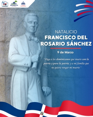 DÍA DEL NATALICIO DE FRANCISCO DEL ROSARIO SÁNCHEZ