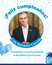 FELIZ CUMPLEAÑOS AL SEÑOR PRESIDENTE LUIS ABINADER